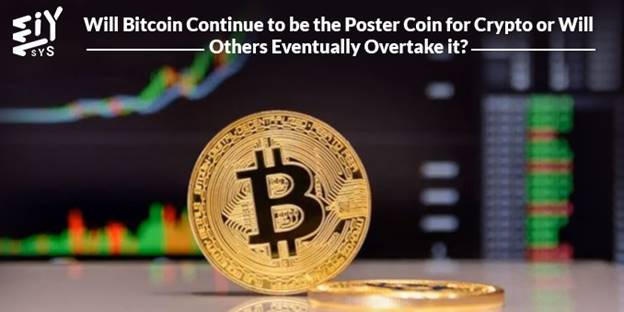 Will Bitcoin Continue To Be The Poster Coin For Crypto Or Will Others Eventually Overtake It